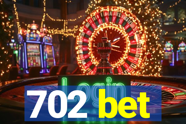 702 bet